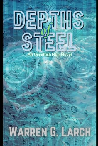 Depths of Steel An Occultish Noir Novel
