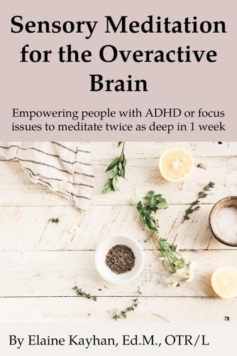Sensory Meditation for the Overactive Brain Empowering People with ADHD Or Focus Issues to Meditate Twice as Deep in 1 Week