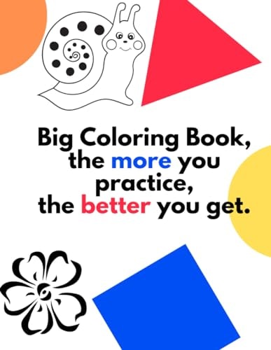 Big Coloring Book, the More You Practice, the Better You Get. 133 Pages of Learning Fun: ABCs, Animals, Unicorn Cats, Mindfulness, Flowers, & Fairys