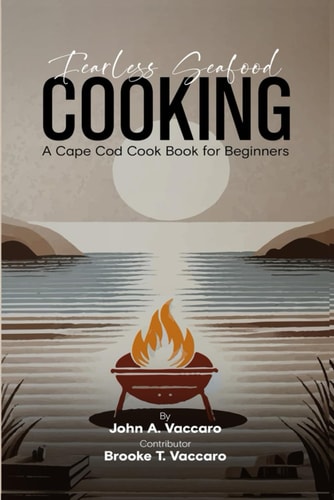 Fearless Seafood Cooking A Cape Cod Cookbook for Beginners