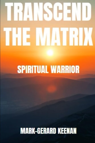 Transcend the Matrix as a Spiritual Warrior