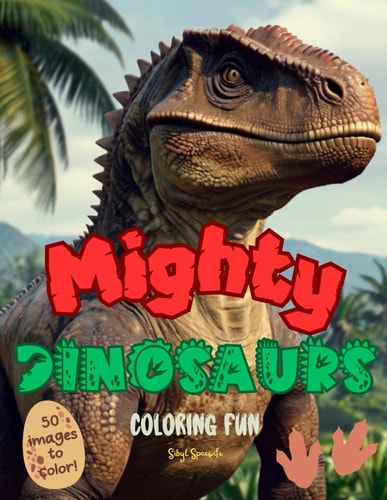 Mighty Dinosaurs Coloring Fun! Fantastic Dinosaur Coloring Book - for Kids Ages 4 and Up. Great Gift Idea!