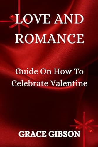 Love and Romance Guide On How To Celebrate Valentine