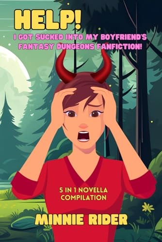 HELP! I Got Sucked Into My Boyfriend's Fantasy Dungeons Fanfiction! A Racy LitRPG Romcom