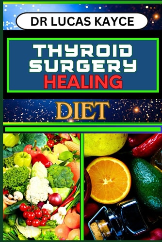 Thyroid Surgery Healing Diet Revitalizing Your Recovery And Understanding Dietary Solutions For Hormonal Balance And Muscle Repair