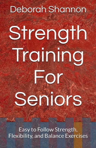Strength Training For Seniors Easy to Follow Strength, Flexibility, and Balance Exercises