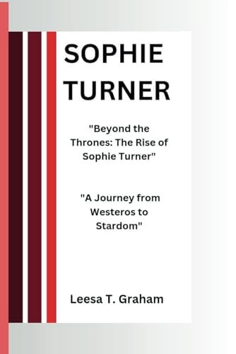 Sophie Turner "Beyond the Thrones: The Rise of Sophie Turner" "A Journey from Westeros to Stardom"