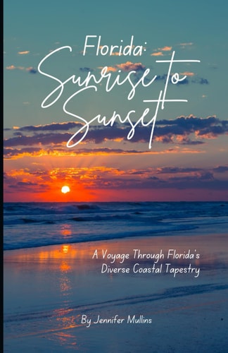 Florida Sunrise to Sunset: A Voyage Through Florida's Diverse Coastal Tapestry