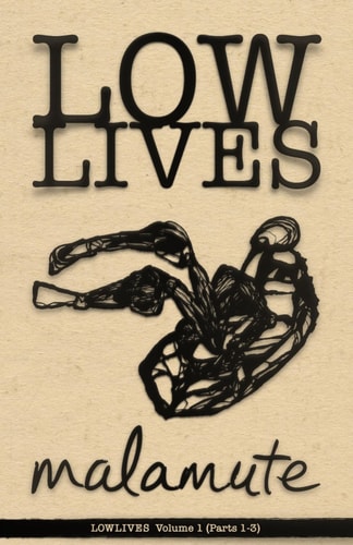 Malamute LOWLIVES Volume 1 (Parts 1-3)