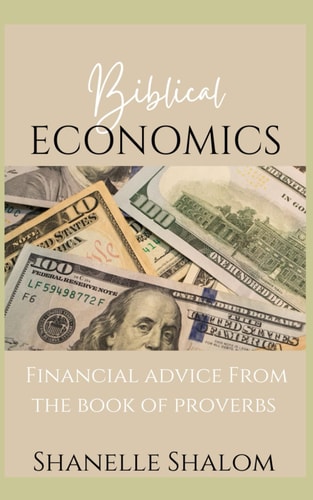 Biblical Economics Financial Advice from the Book of Proverbs