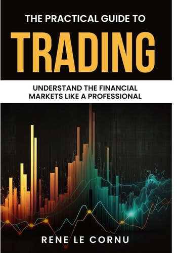 The Practical Guide to Trading Understand the Financial Markets Like a Professional