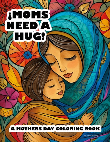 Moms Need a Hug A Mothers Day Coloring Book