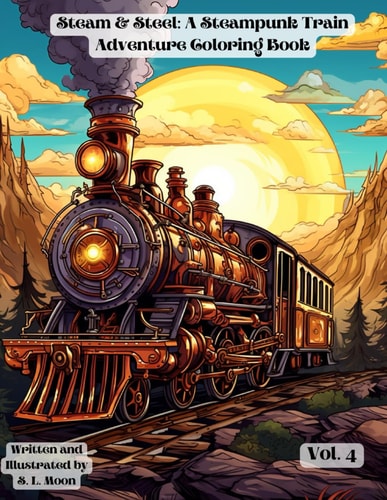 Steam & Steel A Steampunk Train Adventure Coloring Book: Volumn 4