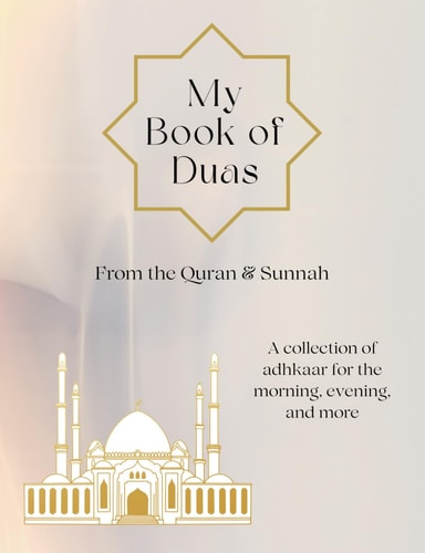 My Book of Duas A Collection of Adhkaar for the Morning, Evening, and More