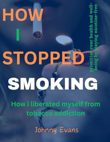 How I Stopped Smoking How I Liberated Myself from Tobacco Addiction.