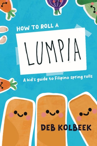 How to Roll a Lumpia A Kid's Guide to Filipino Spring Rolls