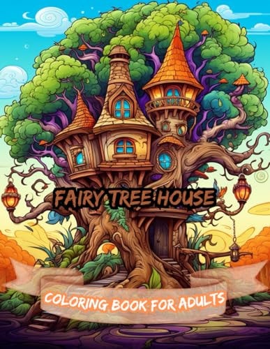 Fairy Tree House Coloring Book for Adults A Book With Amazing Illustrations for Art Lovers