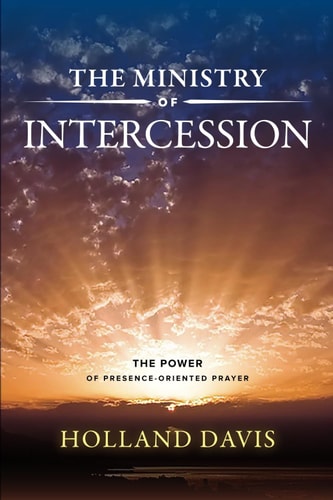 The Ministry Of Intercession The Power Of Presence Oriented Prayer
