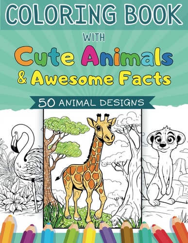 Coloring Book for Kids Ages 4-8 with Animals and Awesome Facts 50 Amazing Cute Animal Designs of Dog, Cat, Bear, Unicorn, Horse, Lion, and More for Fun and Education!