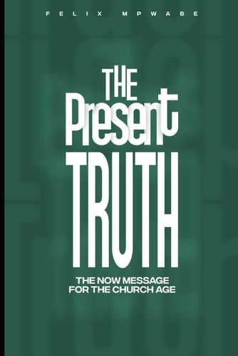 The Present Truth The Now Message for the Church Age