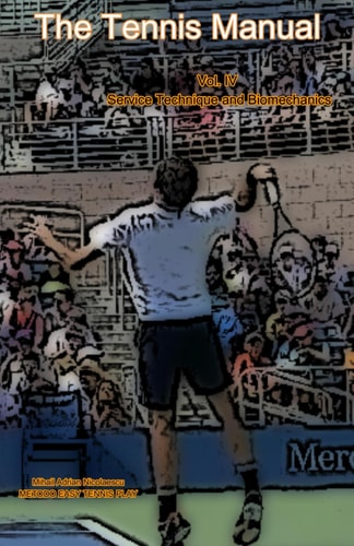 The Tennis Manual Vol. IV Service Technique and Biomechanics