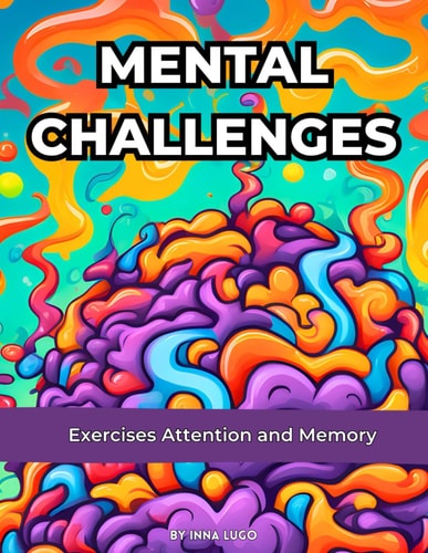 Mental Challenges. Exercises Attention and Memory. For Adult and Senior Person. Brain Games. Crossword Puzzles Book. Easy Games, Good for the Brain. Easy to Read. A Different Exercises For Each Day.
