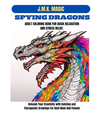 Spying Dragons Adult Coloring Book for Quick Relaxation and Stress Relief Unleash Your Creativity with Calming and Therapeutic Drawings for Both Male and Female