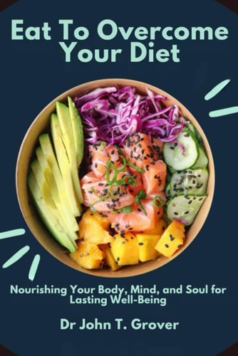 Eat to Overcome Your Diet Nourishing Your Body, Mind, and Soul for Lasting Well-Being