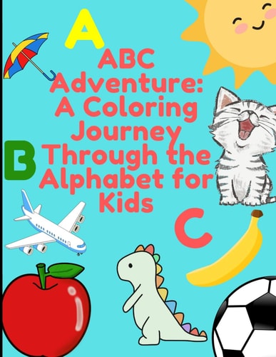 ABC Adventure A Coloring Journey Through the Alphabet for Kids: Explore, Color, Learn