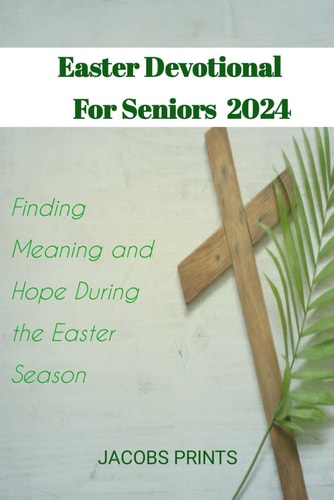 Easter Devotional For Seniors Finding Meaning and Hope During the Easter Season