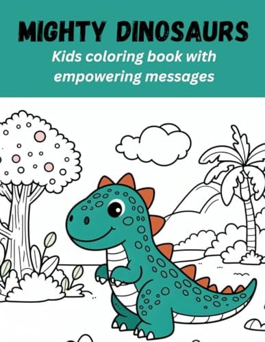 Mighty Dinosaurs Kids Coloring Book with Empowering Messages