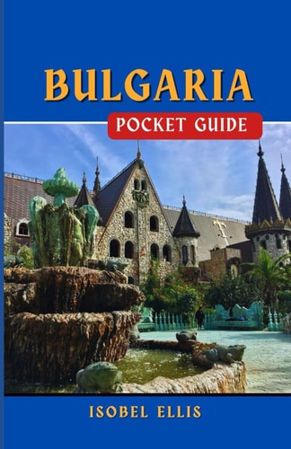 Bulgaria Pocket Guide Discovering the Jewel of Eastern Europe