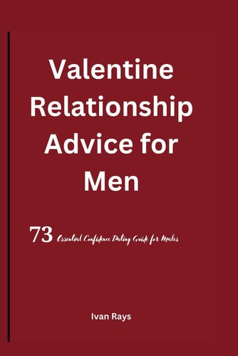 Valentine Relationship Advice for Men 73 Essential Confidence Dating Guide for Males