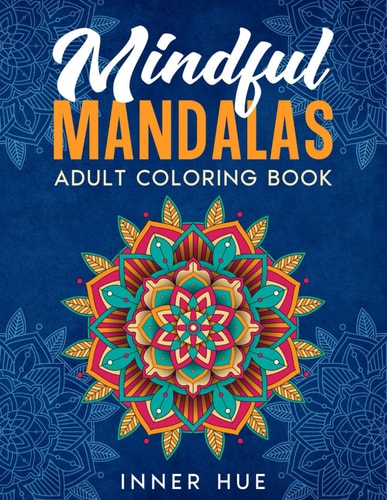 MINDFUL MANDALAS ADULT COLORING BOOK Over 35+ Coloring Pages for Adults with Relaxing, Fun... and Stress Relieving Designs to Color