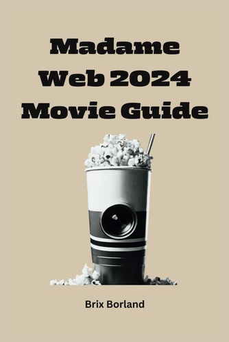 Madame Web 2024 Movie Guide Navigating the Cinematic Journey of Madame Web and Her Spider-Verse Companions
