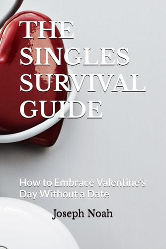The Singles Survival Guide How to Embrace Valentine's Day Without a Date