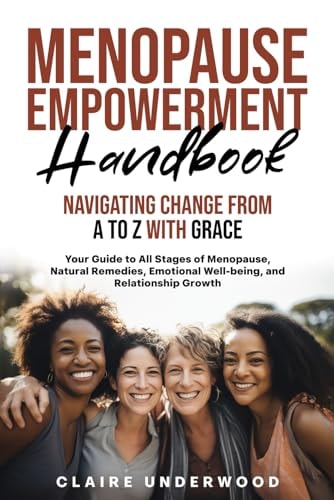 Menopause Empowerment Handbook Navigating Change from A to Z with Grace Empowering Women to Embrace Menopause with Confidence and Vitality