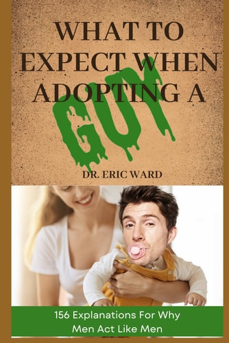 What To Expect When Adopting a Guy 156 Explanations For Why Men Act Like Men
