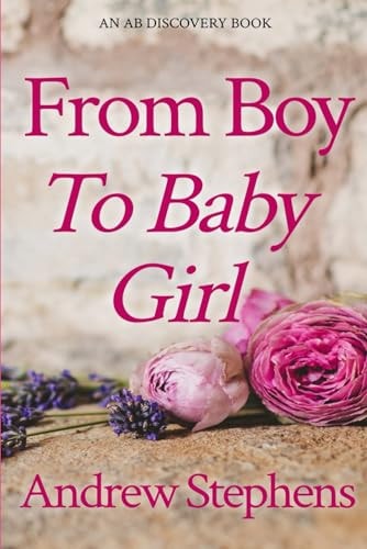 From Boy To Baby Girl An ABDL/Sissy Baby Life Story