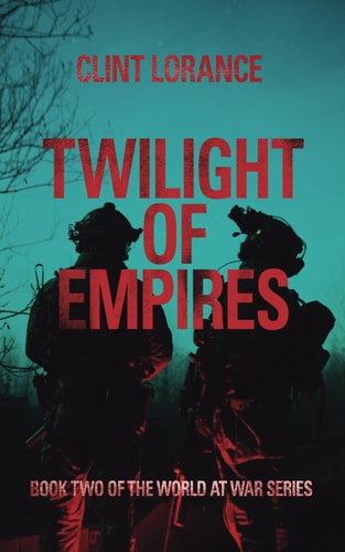 Twilight of Empires Book Two of the World at War Series