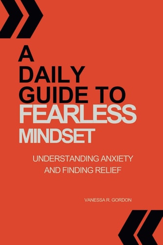 A Daily Guide to Fearless Mindset Understanding Anxiety and Finding Relief