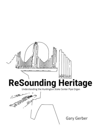 ReSounding Heritage Understanding the Huntington Stake Center Pipe Organ