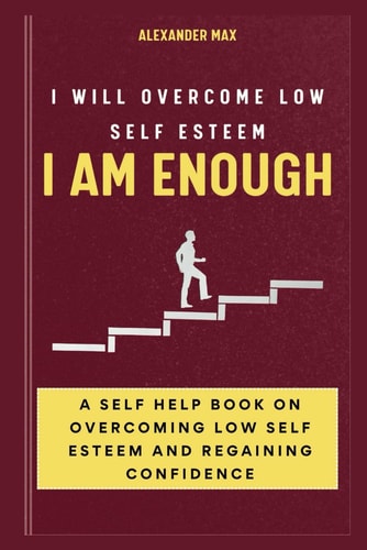 I Am Enough I Will Overcome Low Self Esteem
