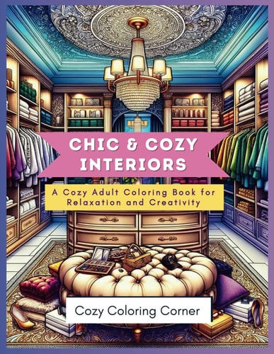 Chic & Cozy Interiors A Cozy Adult Coloring Book for Relaxation and Creativity