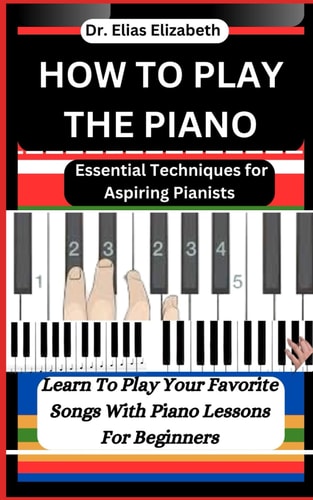 How to Play the Piano Essential Techniques for Aspiring Pianists