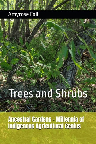 Ancestral Gardens - Millennia of Indigenous Agricultural Genius Trees and Shrubs