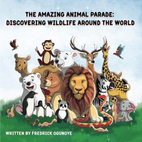 The Amazing Animal Parade Discovering Wildlife Around the World
