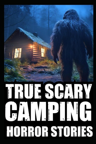 True Scary Camping Horror Stories Part 3 (Real Encounters With Bigfoot, Dogmen, Rake, Wendigo & Similar Cryptids In Deep Woods