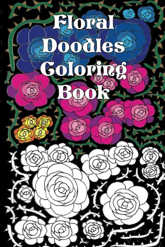 Floral Doodles Coloring Book Flower Patterns for Relaxation and Stress Relief