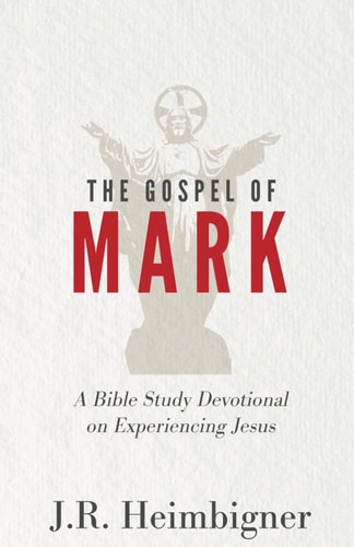 The Gospel of Mark A Bible Study Devotional on Experiencing Jesus